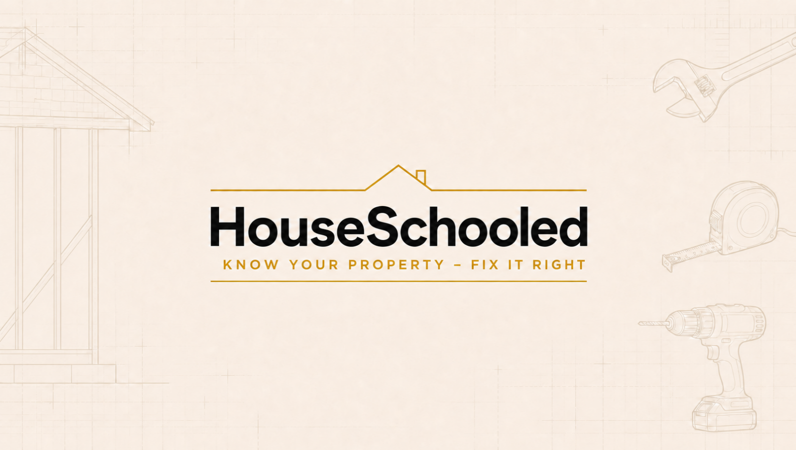 HouseSchooled. Know your property, fix it right.